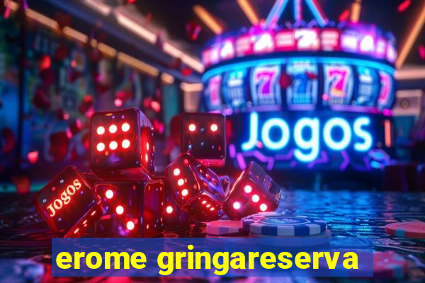 erome gringareserva